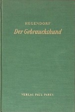 Der Gebrauchshund. Eine Anleitung für Zucht und Abrichtung Hegen