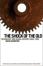 The Shock of the Old : Technology and Global History Since 1900 D