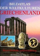 Bildatlas der Weltkulturen - Griechenland. Kunst, Geschichte und Lebensformen