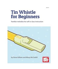 Tin Whistle for Beginners: Familiar Melodies for Self or Class Instruction, Gill