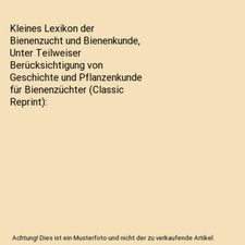 Kleines Lexikon der Bienenzucht und Bienenkunde, Unter Teilweiser Berücksichtig