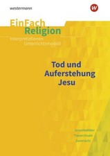 Tod und Auferstehung. EinFach Religion Unterrichtsmodelle 