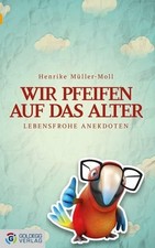 Wir pfeifen auf das Alter: Lebensfrohe Anekdoten Buch Goldegg Verlag GmbH