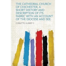 Cathedral Church of Chichester, a Short History and Des -  NEW Corlette C 2013