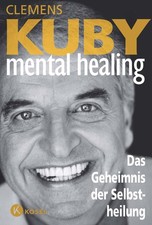 Clemens Kuby Mental Healing - Das Geheimnis der Selbstheilung