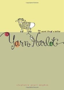 Yarn harlot the - yarn, harlot: