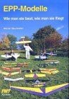 EPP-Modelle: Wie man sie baut, wie man sie fliegt v... | Buch | Zustand sehr gut