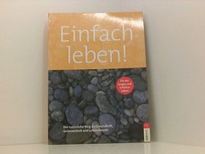 Einfach leben!. Der natürliche Weg zu Gesundheit, Gelassenheit und Lebensfreude 