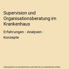 Supervision und Organisationsberatung im Krankenhaus: Erfahrungen - Analysen - K