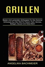 Grillen: Besten Und Leckersten