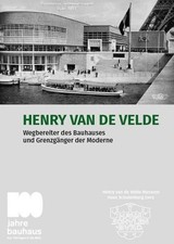 Henry van de Velde: Wegbereiter des Bauhauses und Grenzgänger der Moderne: Wegbe