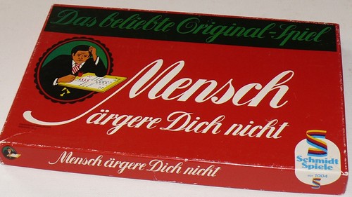 Mensch ärgere dich - , nicht.