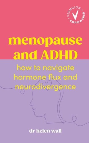 Menopause and adhd helen - and, dr