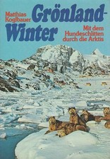 Grönland-Winter : Mit dem Hundeschlitten durch die Arktis. Koglbauer, Matthias: