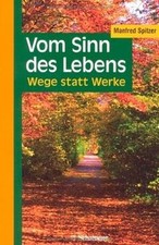 Vom Sinn des Lebens: Wege statt Werke von Spitzer, Manfred | Buch | Zustand gut