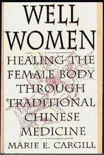 Well Women: Healing the Female Body Through Traditional Chinese Medicine by ...
