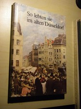 So lebten sie im alten Düsseldorf. Texte und Bilder von Zeitgenossen Zimmermann,