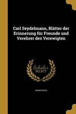 Anonymous - Carl Seydelmann Bltter der Erinnerung fr Freunde und Ve - X555z