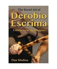 The Secret Art of Derobio Escrima: A Martial Art of the Philippines, Medina, Dan