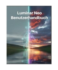 Luminar Neo Benutzerhandbuch: Ein praktisches Handbuch für Anfänger zum Erlern