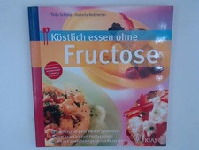 Köstlich essen ohne Fructose: Fruchtzucker ganz einfach vermeiden. Vom Snack bis