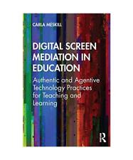 Digital Screen Mediation in Education: Authentic and Agentive Technology Practic