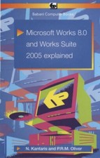 Microsoft Works 8.0 and Works Suite 2005 Explained,Noel Kantaris