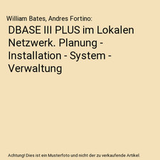 DBASE III PLUS im Lokalen Netzwerk. Planung - Installation - System - Verwaltung