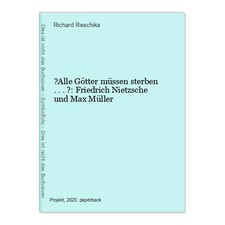 ?Alle Götter müssen sterben ...?: Friedrich Nietzsche und Max Müller Reschika, R