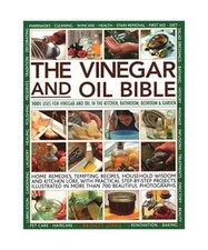 Essig- und Ölbibel: 1001 Anwendungen für Essig und Öl in Küche, Bad, b