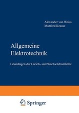 Allgemeine Elektrotechnik. Grundlagen der Gleich- und Wechselstromlehre. Weiss, 