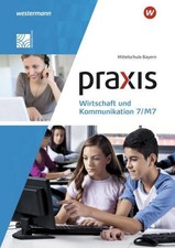 Praxis Wirtschaft und Kommunikation  7/M7. Schulbuch. Mittelschulen in Bayern Li