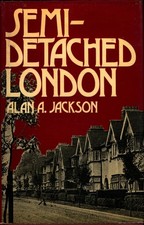 Semi-detached London: Suburban Development, Life and Transport, 1900-39 Jackson,