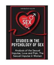 Studies in the Psychology of Sex: Analysis of the Sexual Impulse, Love and Pain,