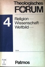 Religion, Wissenschaft, Weltbild. Theologisches Forum, 4 Trutwin, Werner: