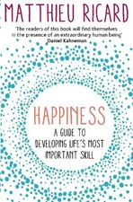 Happiness | Matthieu Ricard | A Guide to Developing Life's Most Important Skill