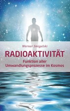 Radioaktivität Funktion aller Umwandlungsprozesse im Kosmos Werner Smigelski