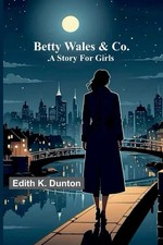 Betty Wales & Co. A story for