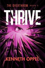 Thrive (The Overthrow, Band 3) Kenneth Oppel