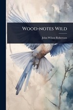 Wood-notes Wild by John Wilson