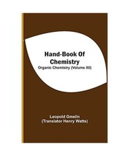 Hand-Book Of Chemistry; Organic Chemistry [Volume XII], Leopold Gmelin