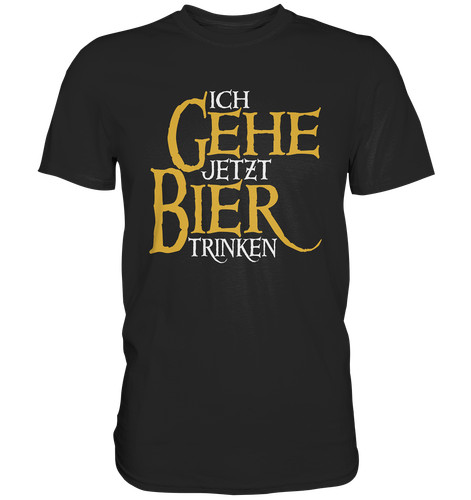 Ich gehe jetzt bier trinken - jetzt,