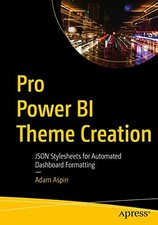 Pro Power BI Theme Creation: JSON Style..., Aspin, Adam