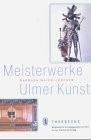 Meisterwerke Ulmer Kunst Buch
