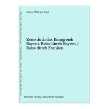 Reise duch das Königreich Bayern. Reise durch Bayern / Reise durch Franken Weber