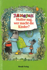 Janosch - Mutter sag,wer macht