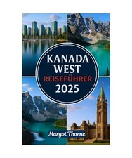KANADA WEST REISEFÜHRER 2025: Ein einfacher Reiseführer zur Erkundung der Natu