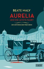 Beate Maly: Aurelia und die letzte Fahrt {historischer Krimi, Wien, Mord, Militä