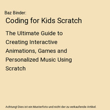 Coding for Kids Scratch: The Ultimate Guide to Creating Interactive Animations, 
