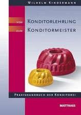 Vom Konditorlehrling zum Konditormeister: Praxishandbuch Buch Matthaes Verlag